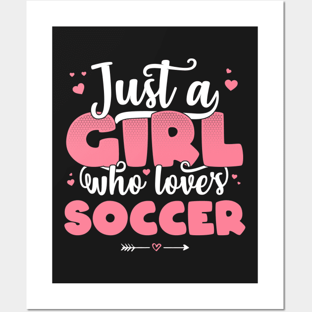 Just A Girl Who Loves Soccer - Cute football player gift design Wall Art by theodoros20